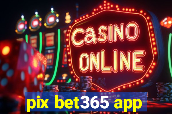 pix bet365 app